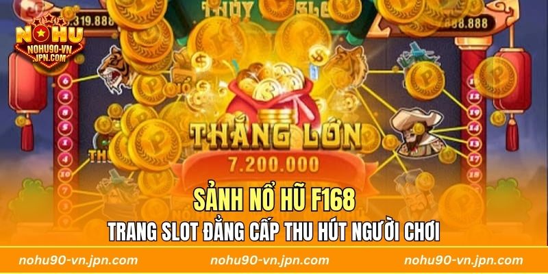 Sảnh Nổ Hũ F168 - Trang slot đẳng cấp thu hút người chơi
